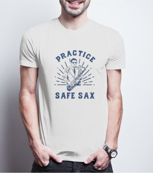 Practice Safe Sax Sarcastic Saxophone Joke T-Shirt