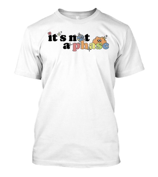 It’s Not A Phase Colorful Letters With Cute Faces And Sparkles T-Shirt