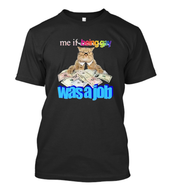 Cat With Money And Rainbow Text Me If Being Gay Was A Job T-Shirt