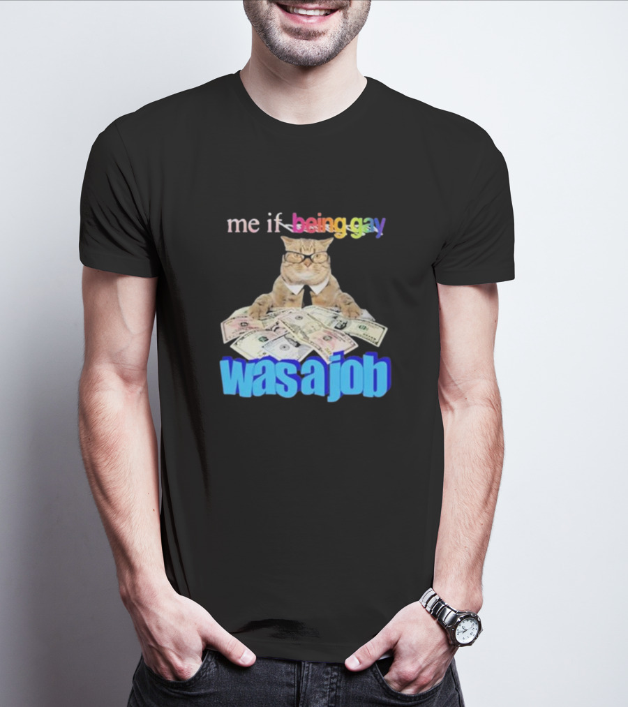Cat With Money And Rainbow Text Me If Being Gay Was A Job T-Shirt