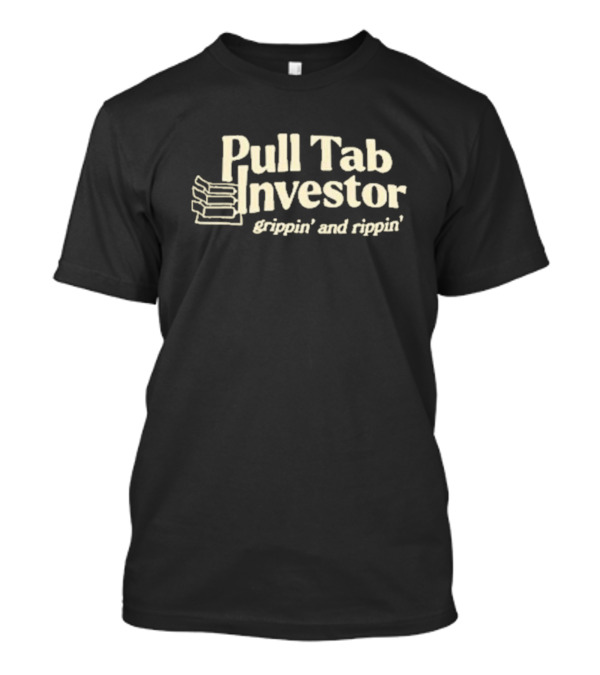 Pull Tab Investor Grippin And Rippin T-Shirt
