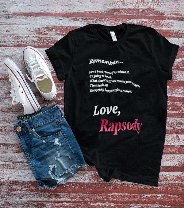 Remember Don't Beat Yourself Up It's Going To Be Ok What Doesn't Kill You Makes You Stronger Time Heals All Everything Happens For A Reason Love Rapsody T-Shirt
