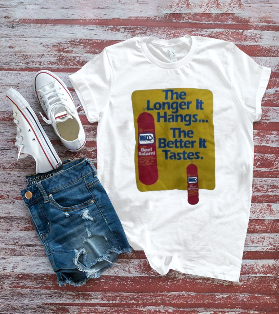 Ben's Beef Salami The Longer It Hangs The Better It Tastes T-Shirt