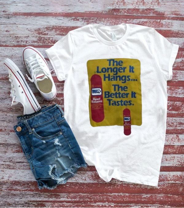 Ben's Beef Salami The Longer It Hangs The Better It Tastes T-Shirt