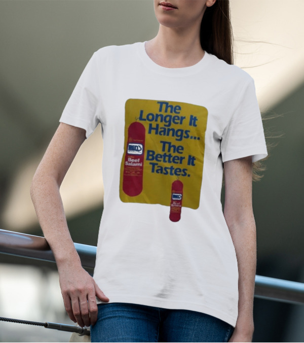 Ben's Beef Salami The Longer It Hangs The Better It Tastes T-Shirt
