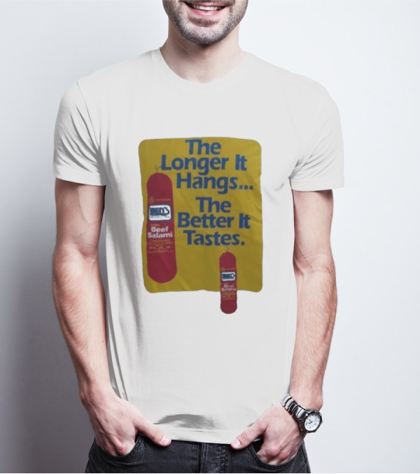 Ben's Beef Salami The Longer It Hangs The Better It Tastes T-Shirt
