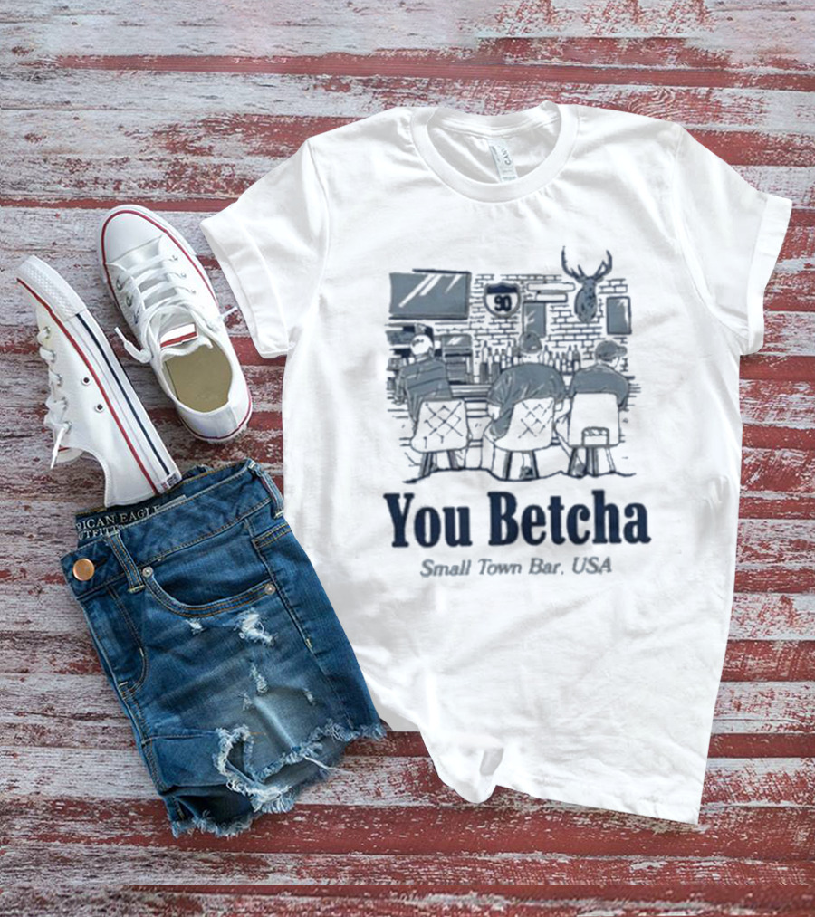 You Betcha Small Town Bar Usa Rustic Americana Scene T-Shirt