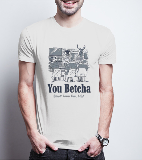 You Betcha Small Town Bar Usa Rustic Americana Scene T-Shirt
