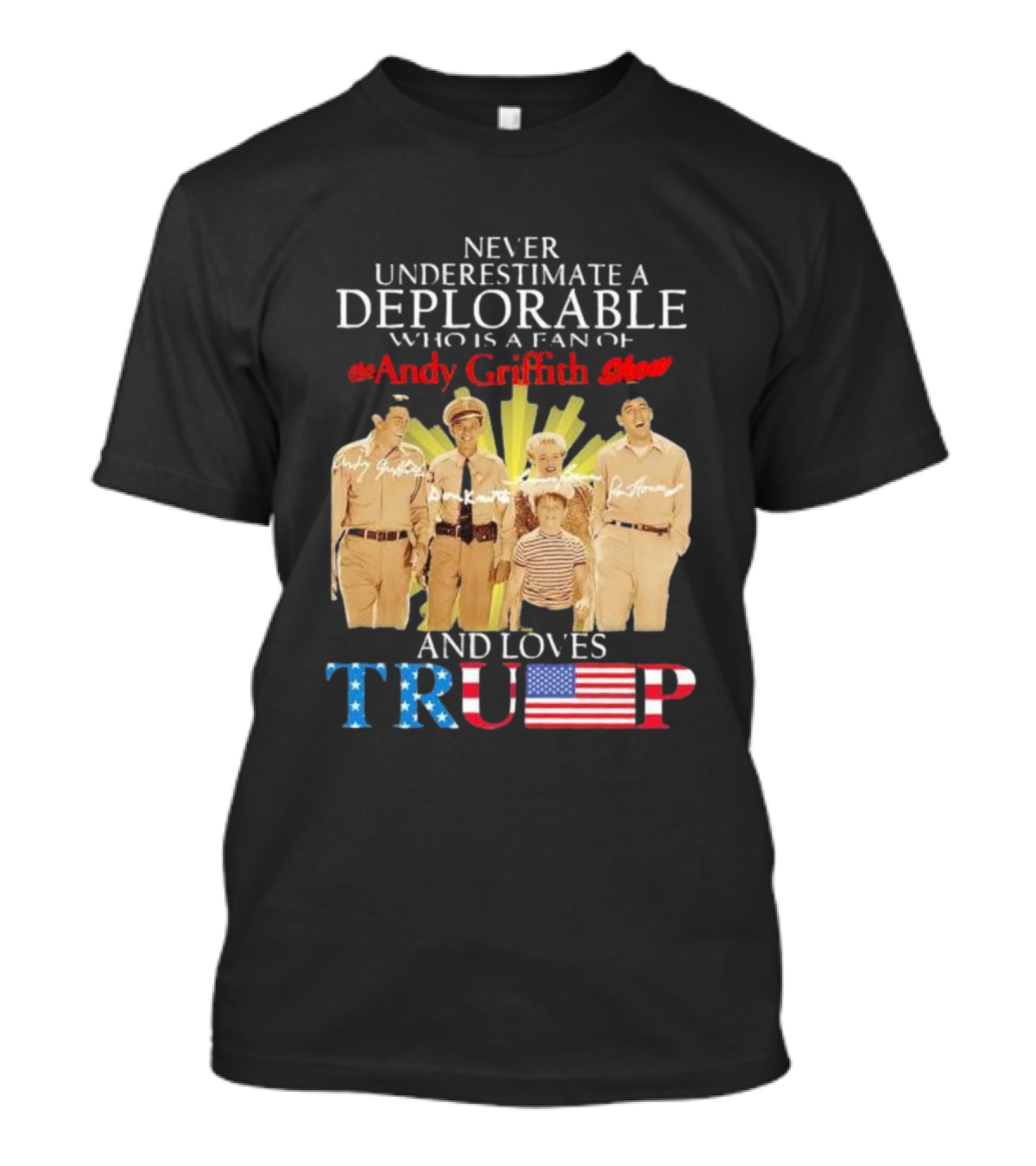 Never Underestimate A Deplorable Fan Of The Andy Griffith Show And Loves Trump T-Shirt