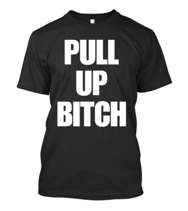 Aidan Kearney Pull Up Bitch I'mma You Up T-Shirt
