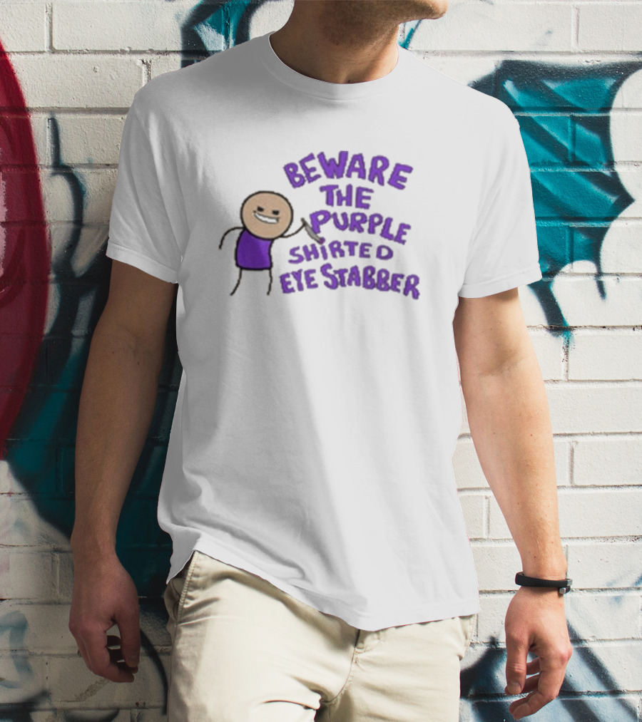 Beware The Purple Shirted Eye Stabber T-Shirt