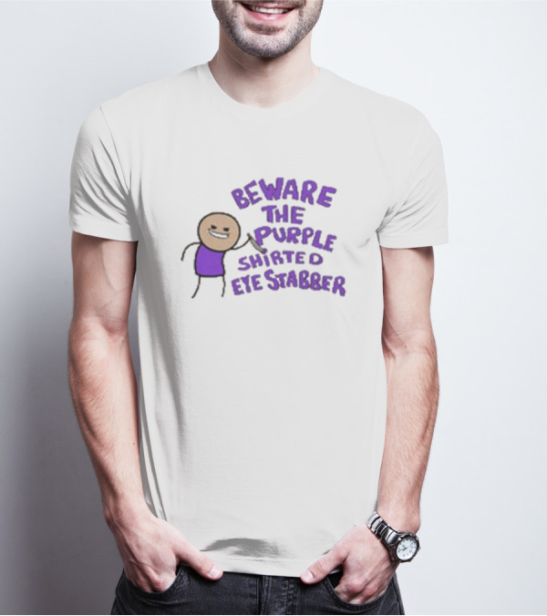 Beware The Purple Shirted Eye Stabber T-Shirt