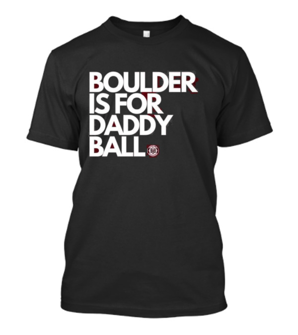 Boulder Is For Daddy Ball BBB T-Shirt