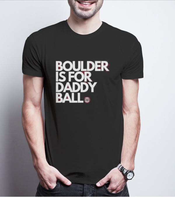 Boulder Is For Daddy Ball BBB T-Shirt