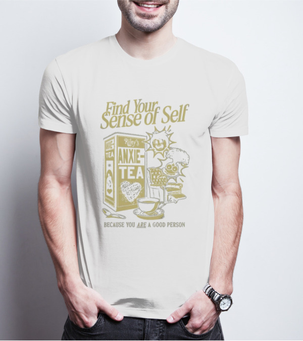 Find Your Sense Of Self Riley’s Anxie-Tea Because You Are A Good Person T-Shirt