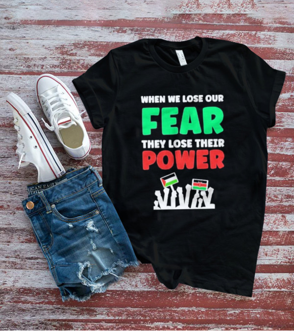 When We Lose Our Fear They Lose Their Power Flags T-Shirt