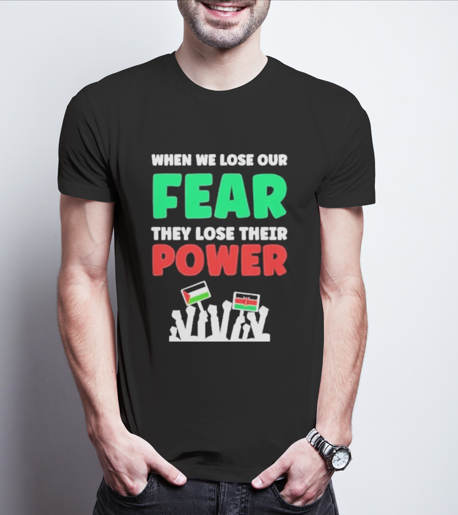 When We Lose Our Fear They Lose Their Power Flags T-Shirt