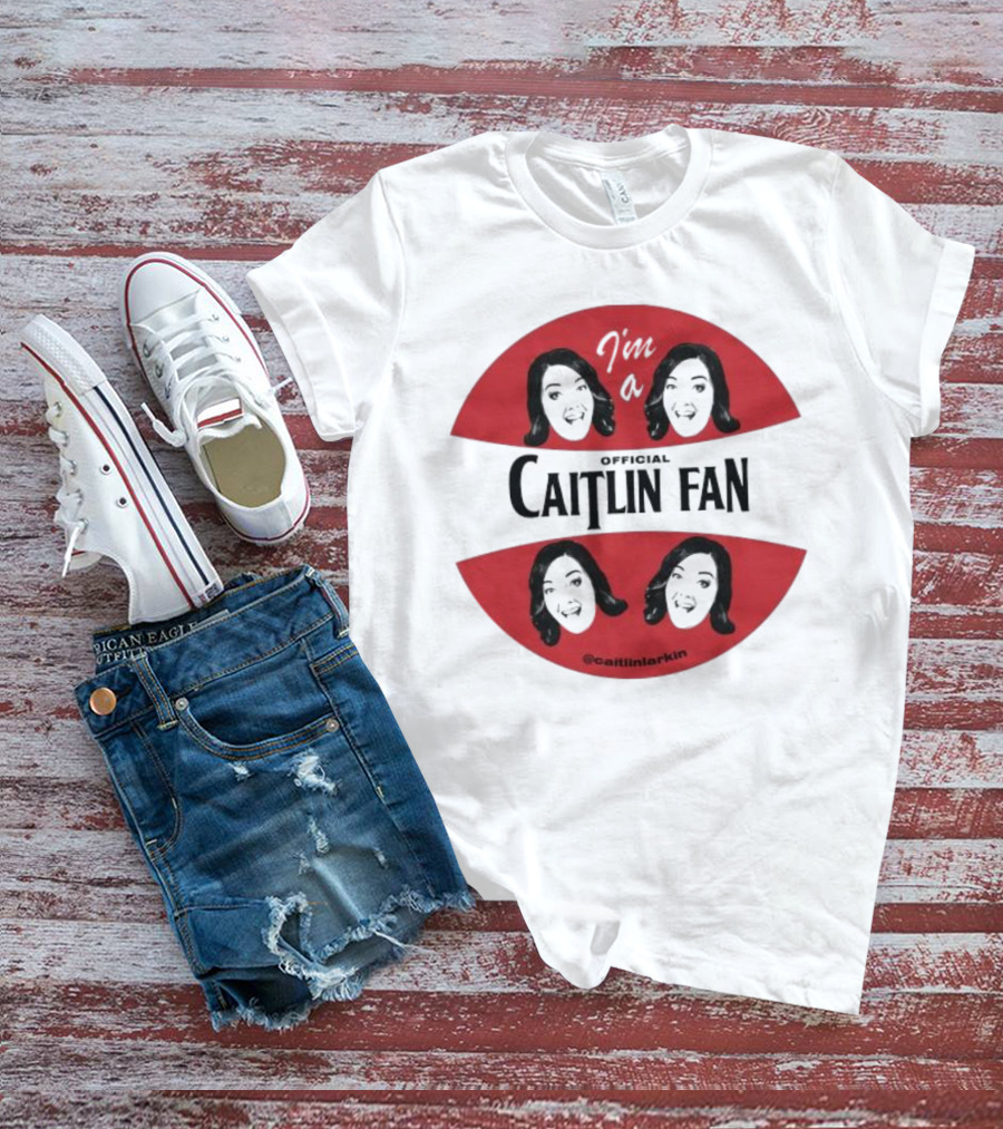I'm A Caitlin Fan Caitlinlarkin Supporter T-Shirt