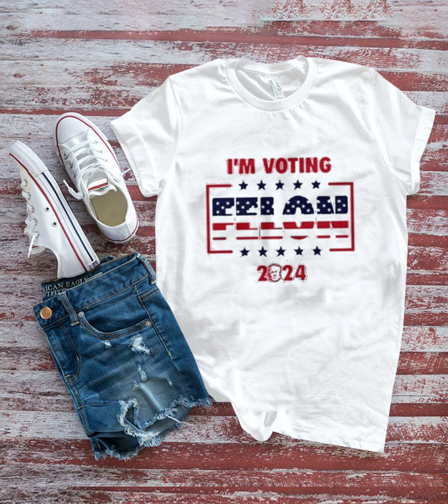 I'm Voting Felon 2024 America Flag T-Shirt
