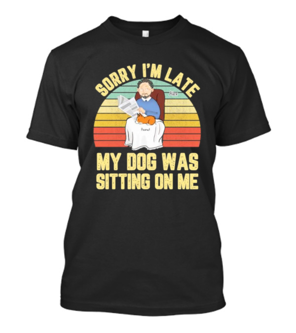 Sorry I’m Late My Dog Was Sitting On Me Alex Peanut T-Shirt