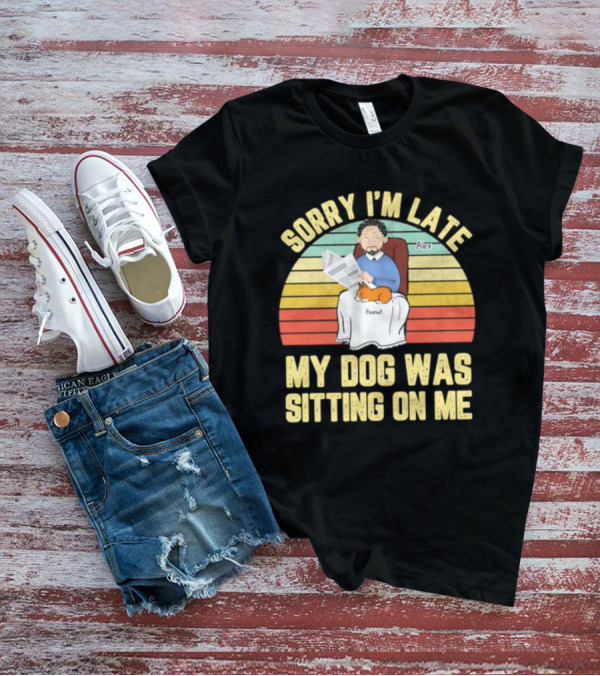 Sorry I’m Late My Dog Was Sitting On Me Alex Peanut T-Shirt