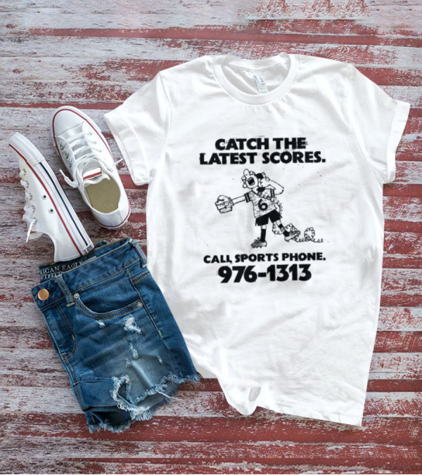 Catch The Latest Scores Call Sports Phone 976 1313 T-Shirt