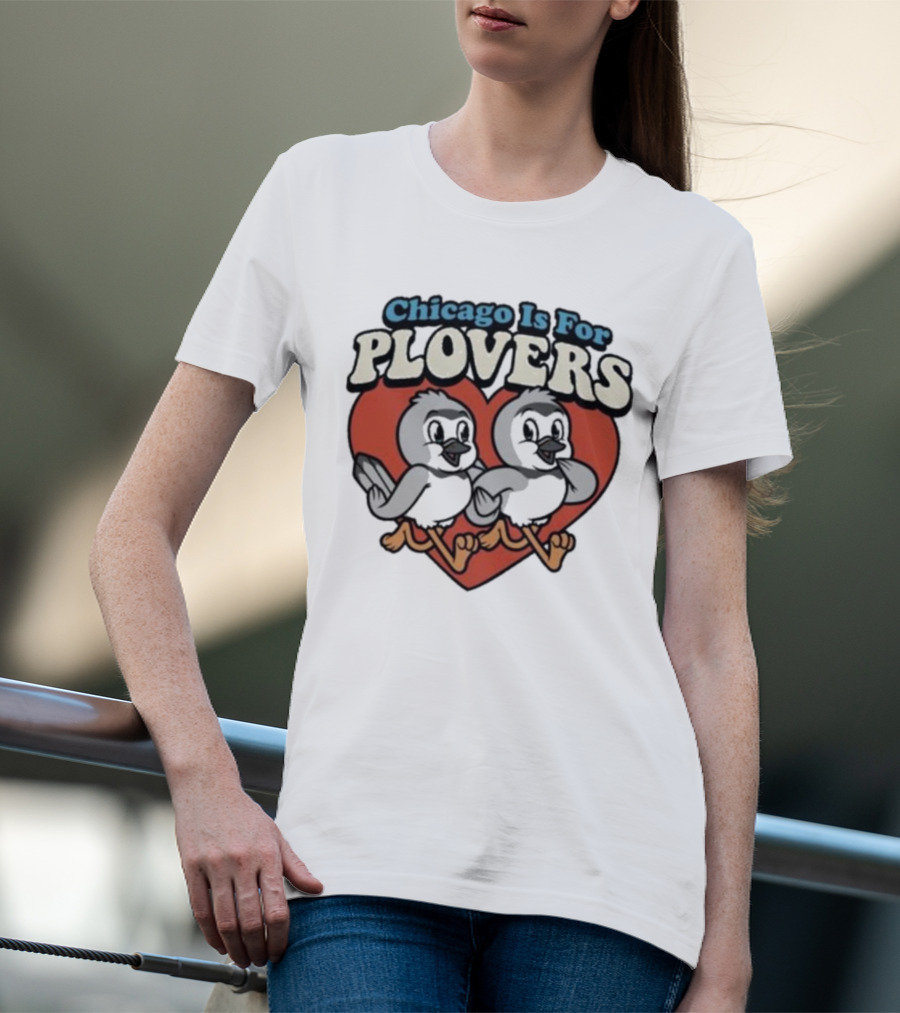 Chicago Is For Plovers Heart And Birds T-Shirt