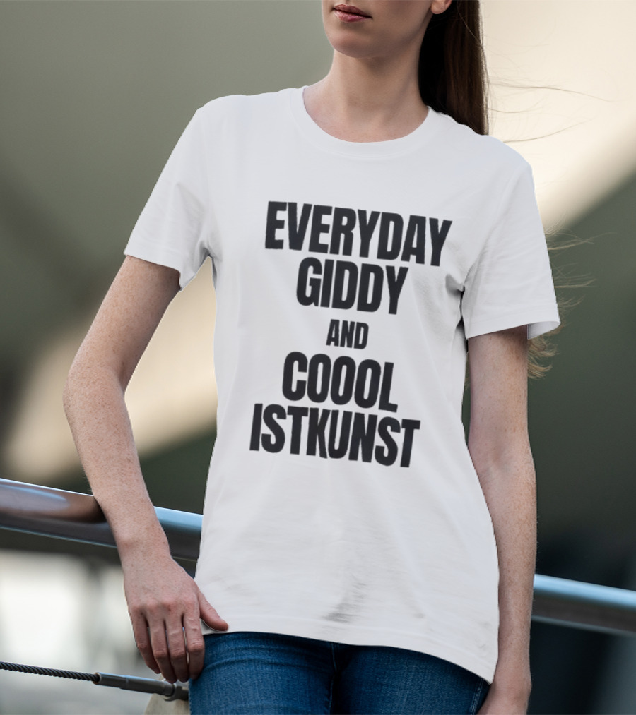Everyday Giddy And Coool Istkunst Statement Fashion T-Shirt