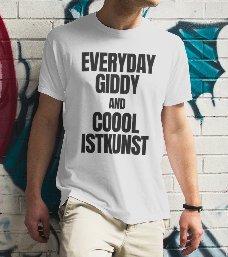 Everyday Giddy And Coool Istkunst Statement Fashion T-Shirt