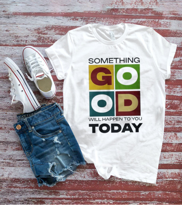 Something Good Will Happen To You Today Colorful Block Letters T-Shirt