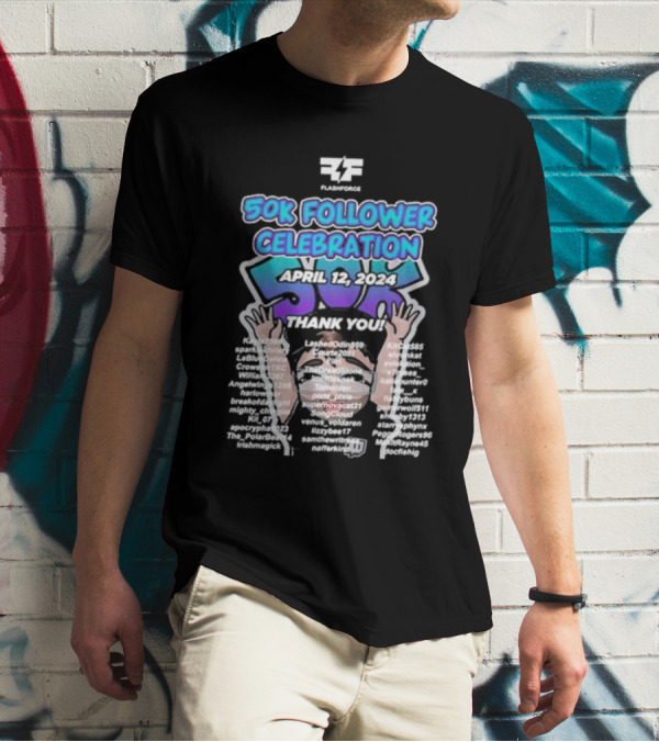 Flashforce 50K Follower Celebration April 12 2024 Thank You T-Shirt
