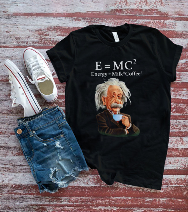 Albert Einstein Drinking Coffee E=MC2 Energy Milk Coffee T-Shirt