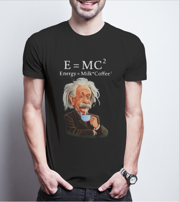 Albert Einstein Drinking Coffee E=MC2 Energy Milk Coffee T-Shirt