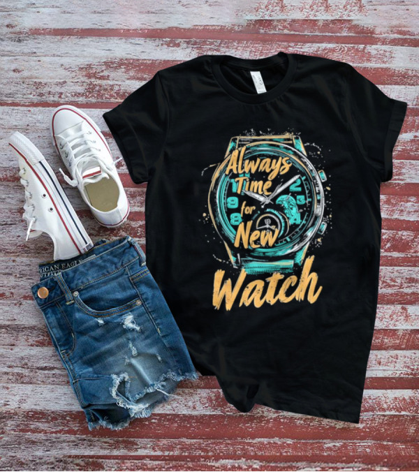 Always Time For New Watch T-Shirt