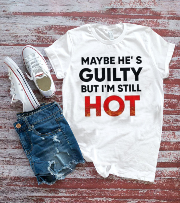 Maybe He's Guilty But I'm Still HOT Mami Message T-Shirt