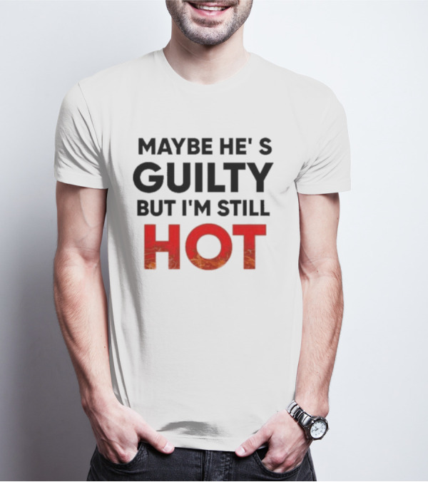 Maybe He's Guilty But I'm Still HOT Mami Message T-Shirt
