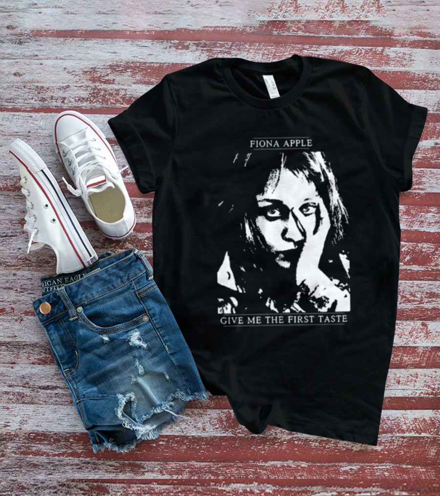 Fiona Apple Give Me The First Taste T-Shirt