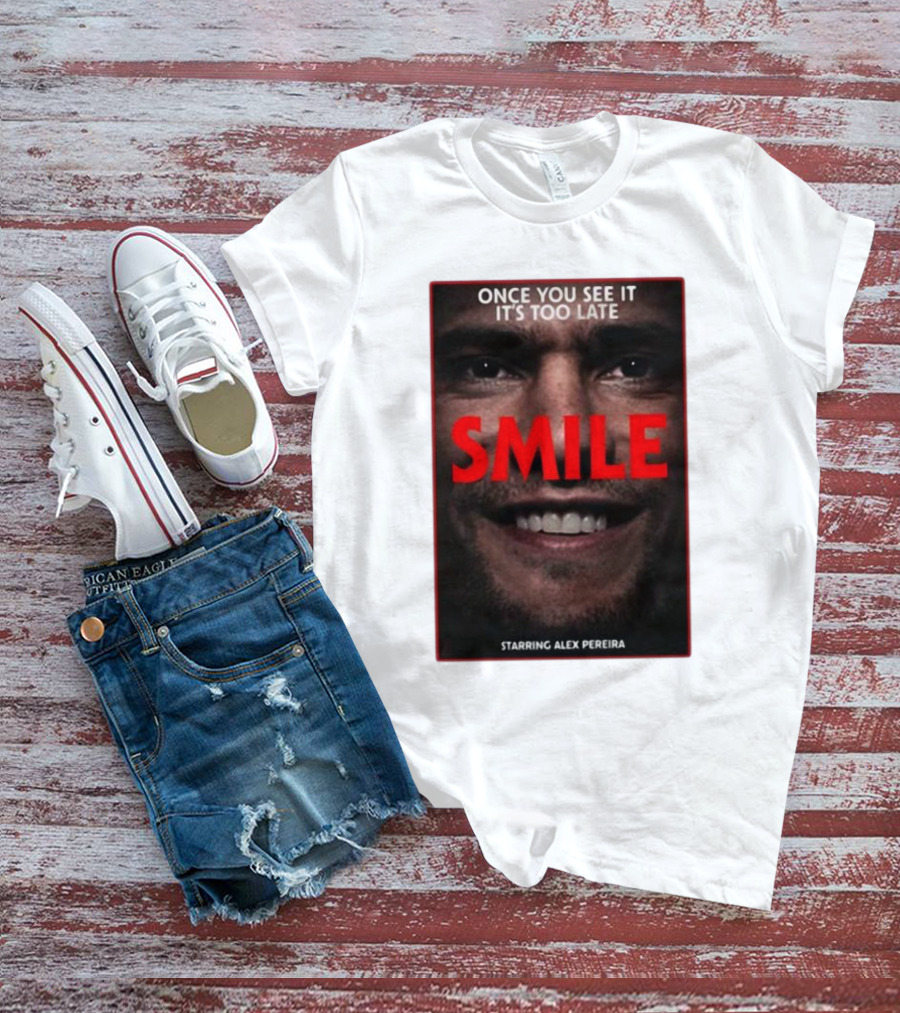 Once You See It It’s Too Late Smile Featuring Alex Pereira T-Shirt