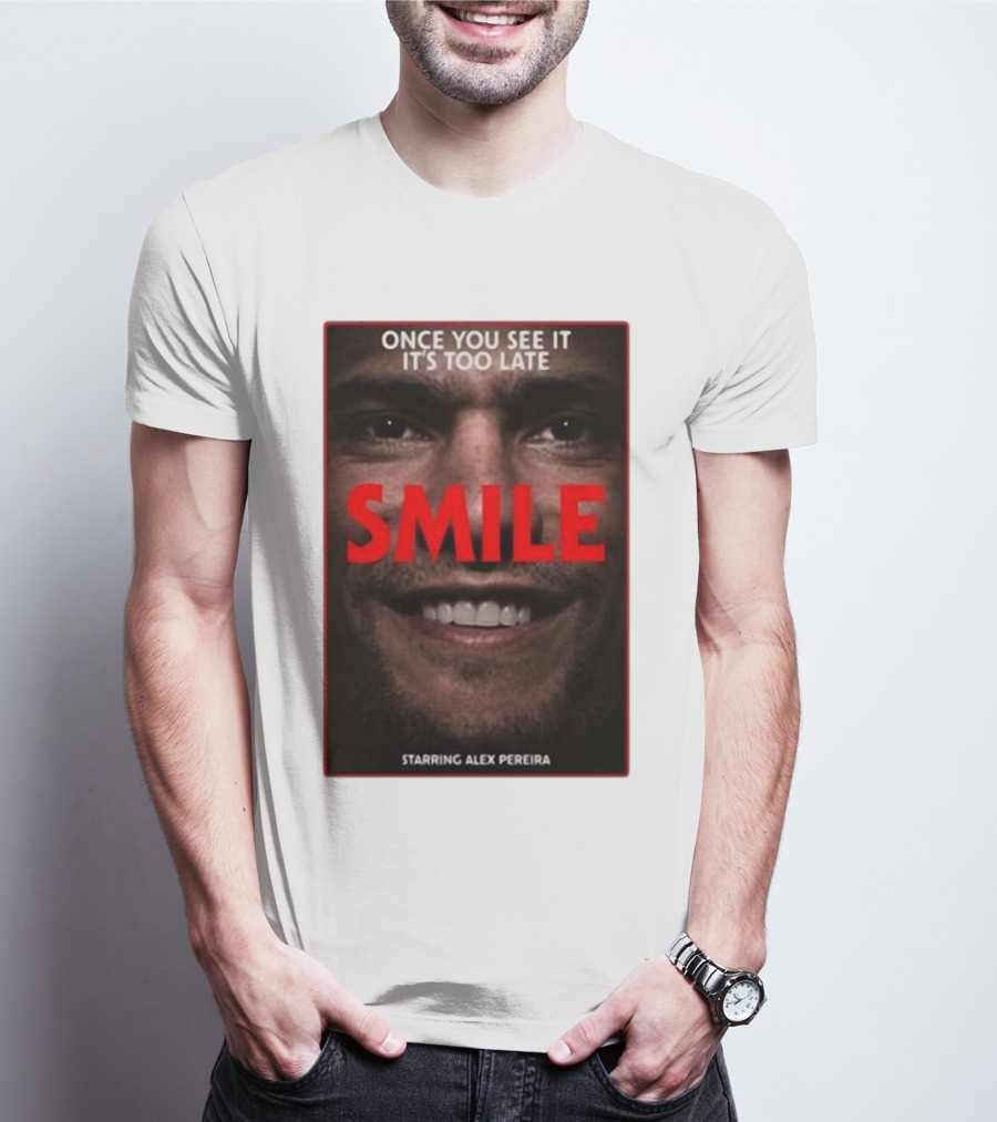 Once You See It It’s Too Late Smile Featuring Alex Pereira T-Shirt