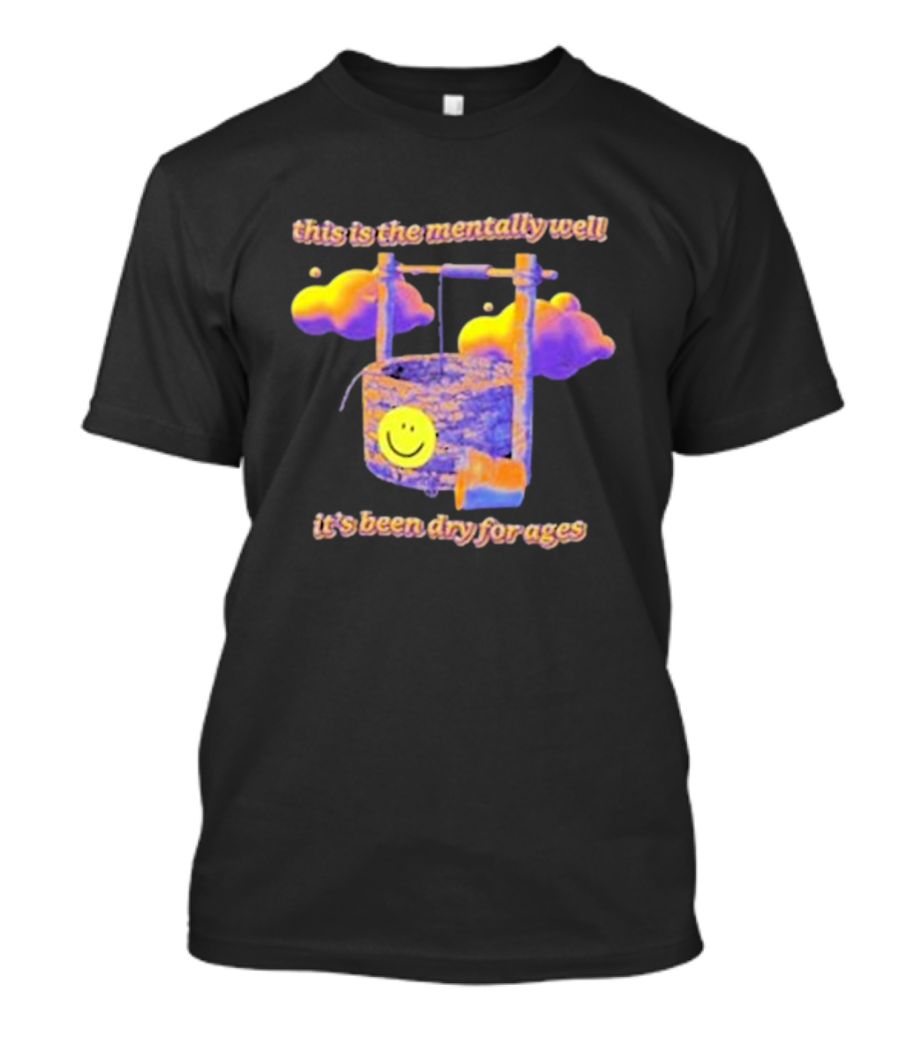 This Is The Mentally Well It's Been Dry For Ages T-Shirt