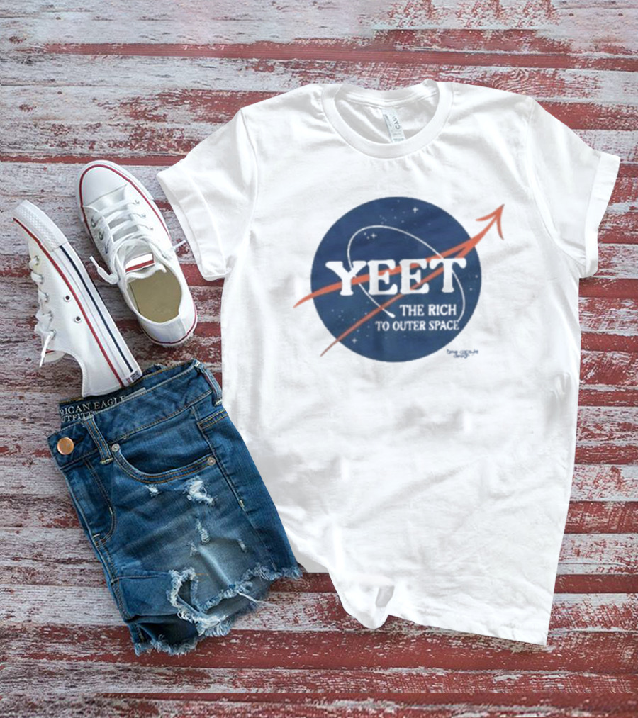 YEET The Rich To Outer Space NASA T-Shirt