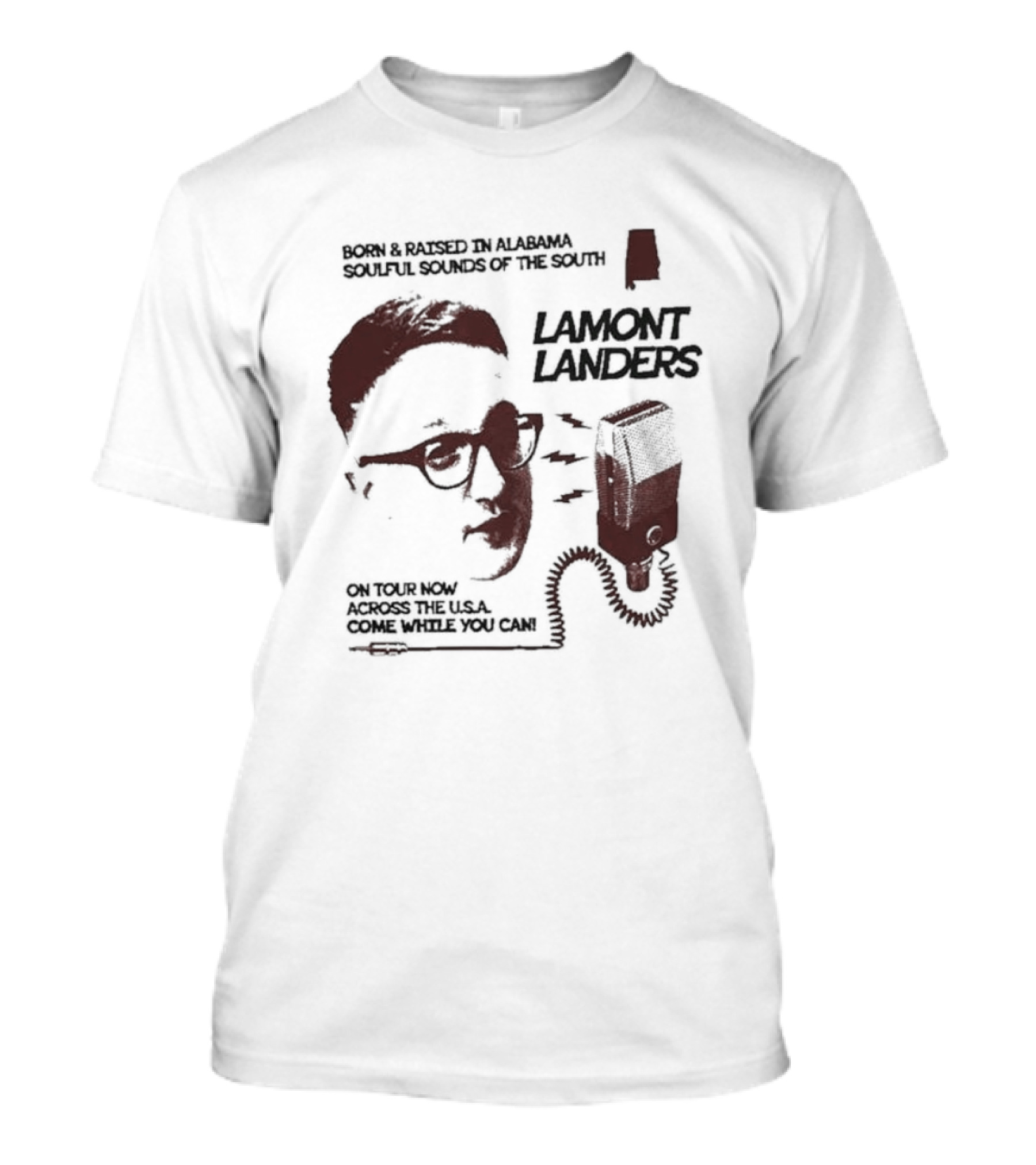 Born And Raised In Alabama Soulful Sounds Of The South Lamont Landers On Tour Now Across The U.S.A. Come While You Can T-Shirt