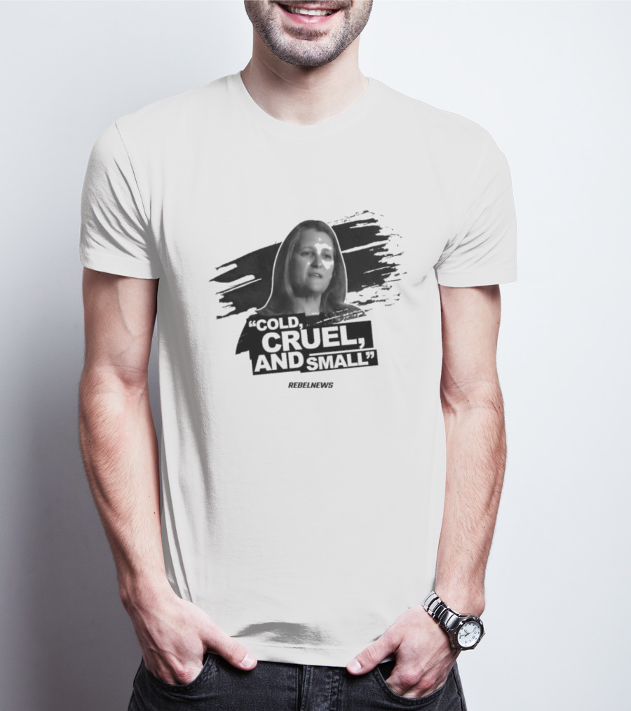 Chrystia Freeland Cold Cruel And Small Rebel News T-Shirt