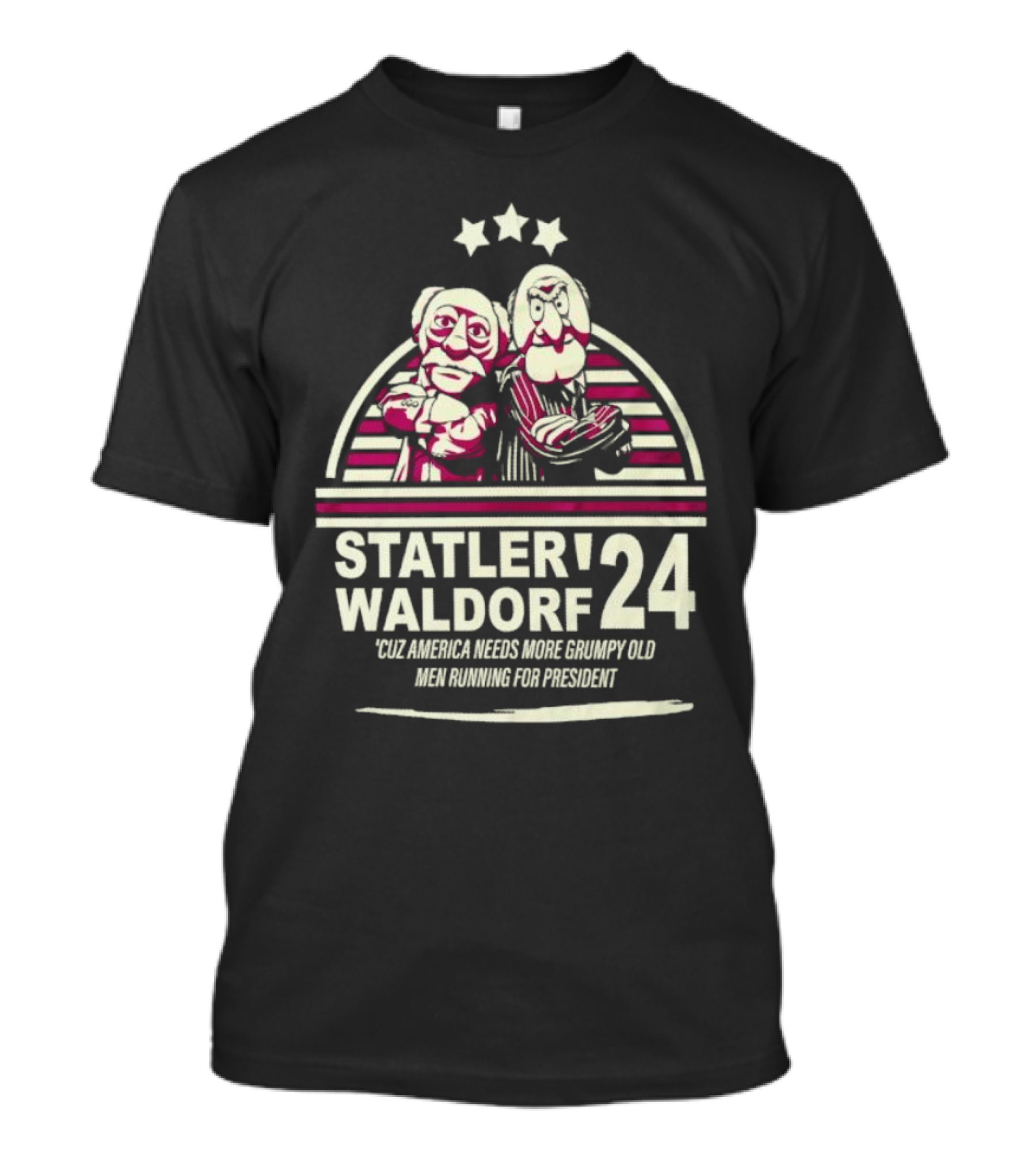Statler Waldorf 24 Cuz America Needs More Grumpy Old Men Running For President T-Shirt