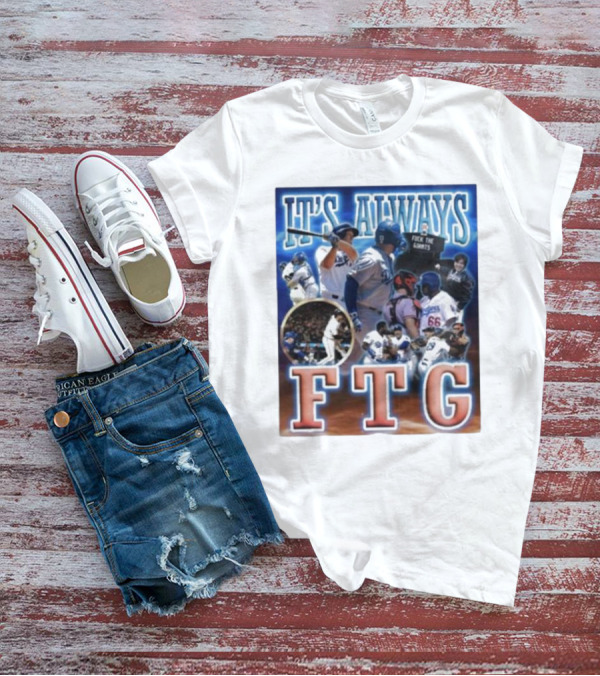 It's Always FTG Dodgers Vs. Giants Baseball Rivalry T-Shirt