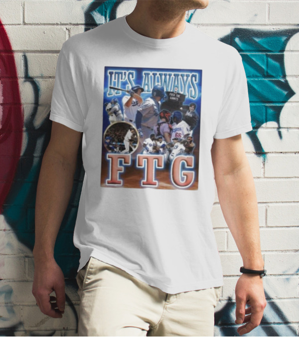 It's Always FTG Dodgers Vs. Giants Baseball Rivalry T-Shirt