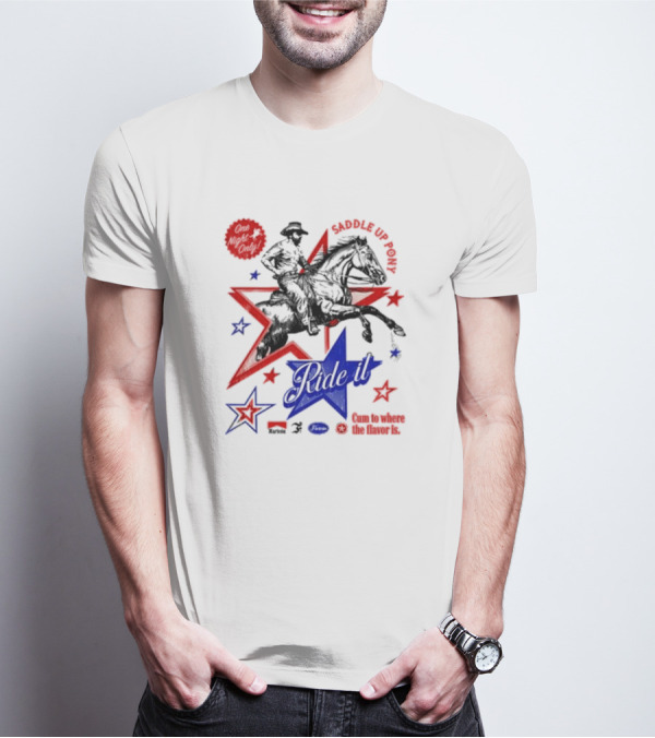Saddle Up Pony Ride It Maricon Cum To Where The Flavor Is Cowboy Star T-Shirt