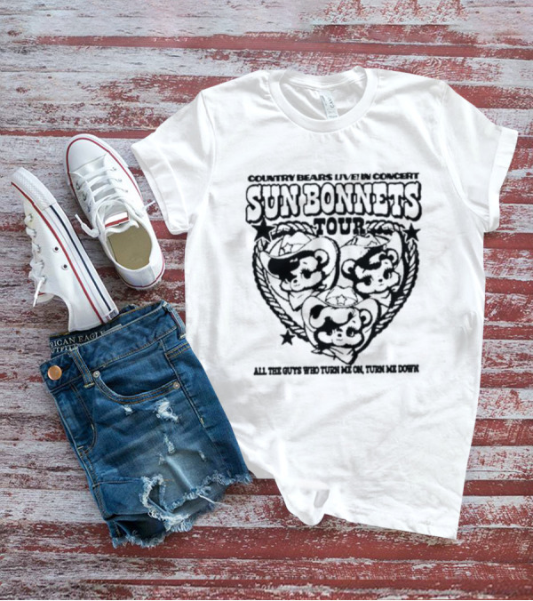 Country Bears Live In Concert Sun Bonnets Tour All The Guys Who Turn Me On Turn Me Down T-Shirt