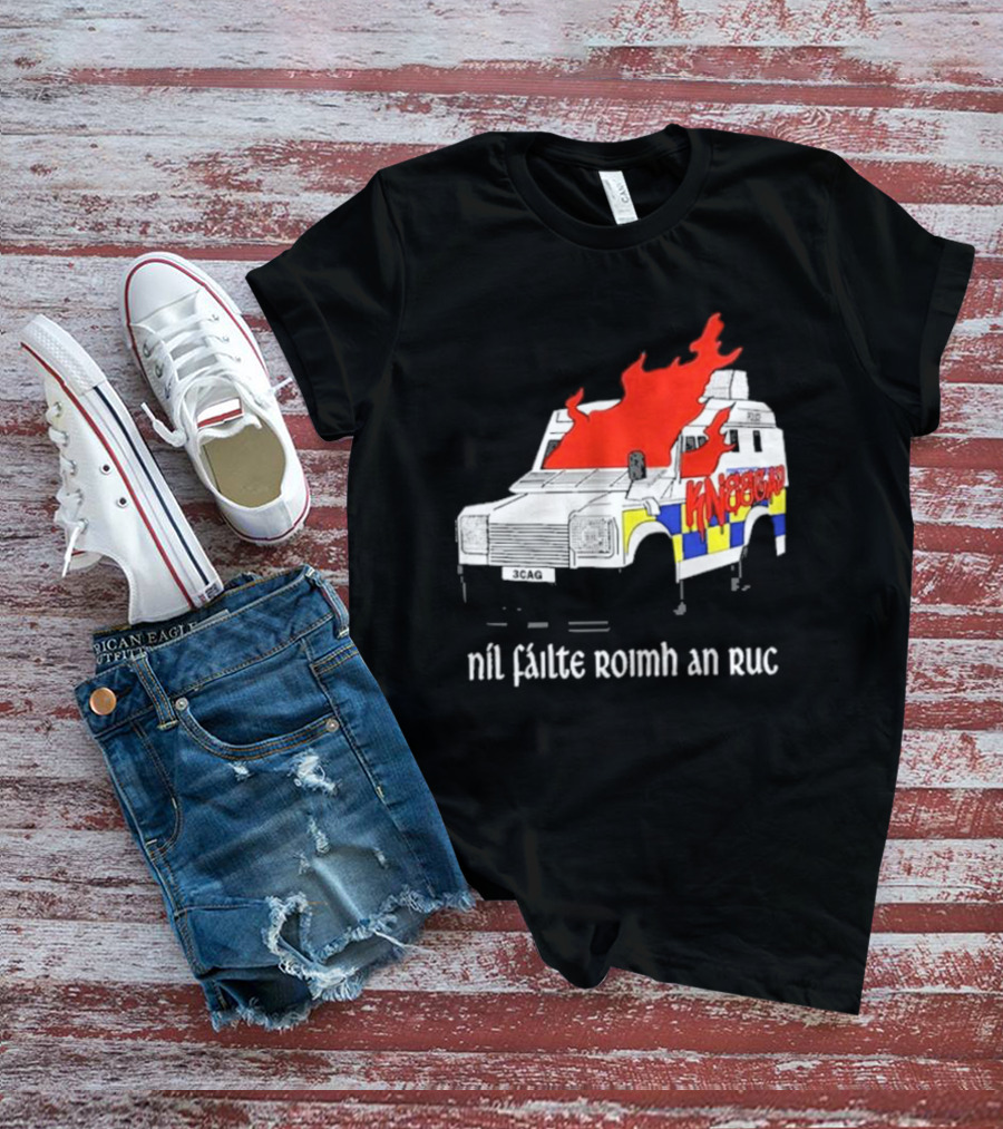 Nil Fáilte Roimh An RUC Kneecap 3CAG Burning Vehicle T-Shirt