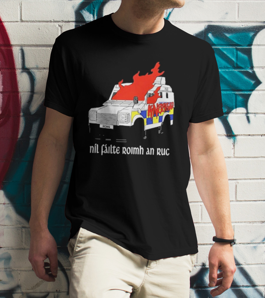 Nil Fáilte Roimh An RUC Kneecap 3CAG Burning Vehicle T-Shirt